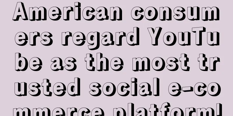 American consumers regard YouTube as the most trusted social e-commerce platform!