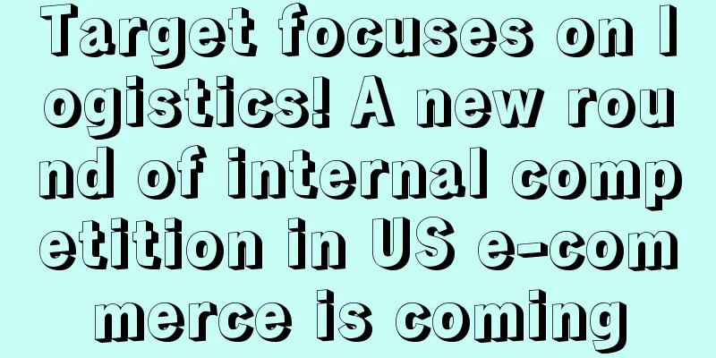 Target focuses on logistics! A new round of internal competition in US e-commerce is coming