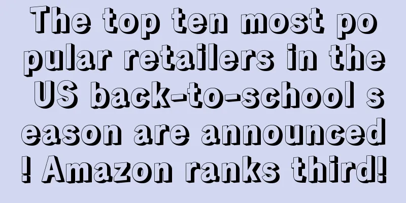 The top ten most popular retailers in the US back-to-school season are announced! Amazon ranks third!