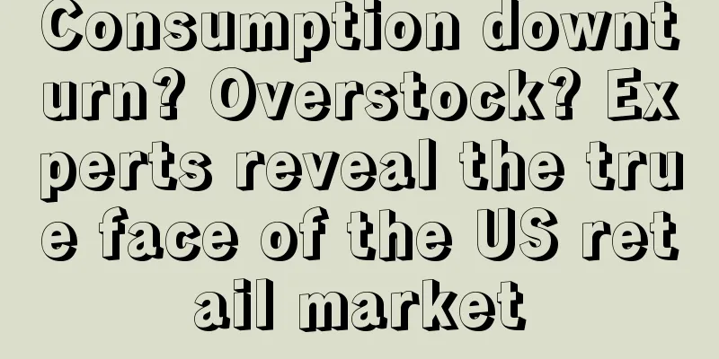 Consumption downturn? Overstock? Experts reveal the true face of the US retail market