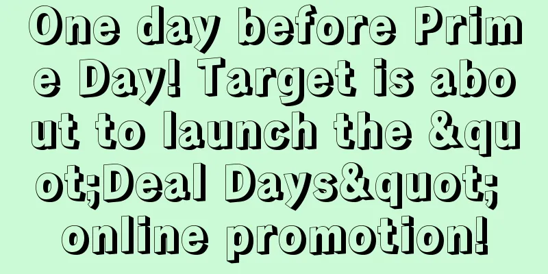 One day before Prime Day! Target is about to launch the "Deal Days" online promotion!