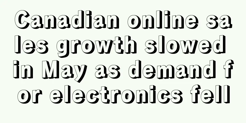 Canadian online sales growth slowed in May as demand for electronics fell