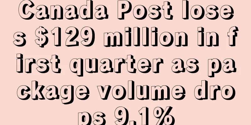 Canada Post loses $129 million in first quarter as package volume drops 9.1%