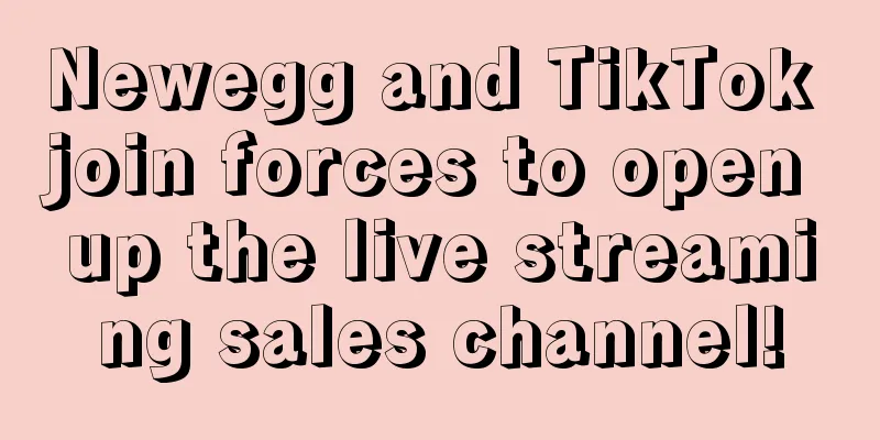 Newegg and TikTok join forces to open up the live streaming sales channel!
