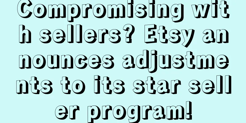 Compromising with sellers? Etsy announces adjustments to its star seller program!