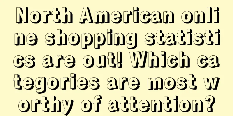 North American online shopping statistics are out! Which categories are most worthy of attention?
