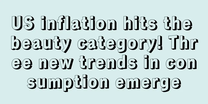 US inflation hits the beauty category! Three new trends in consumption emerge