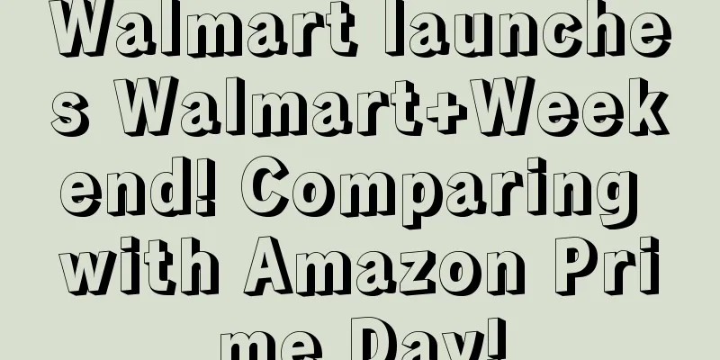 Walmart launches Walmart+Weekend! Comparing with Amazon Prime Day!
