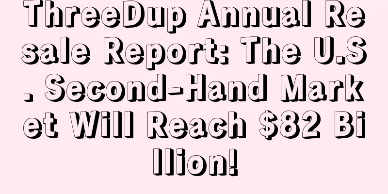 ThreeDup Annual Resale Report: The U.S. Second-Hand Market Will Reach $82 Billion!