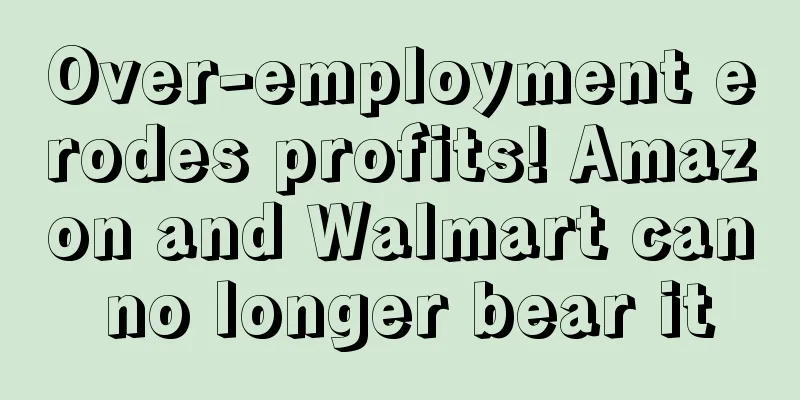 Over-employment erodes profits! Amazon and Walmart can no longer bear it