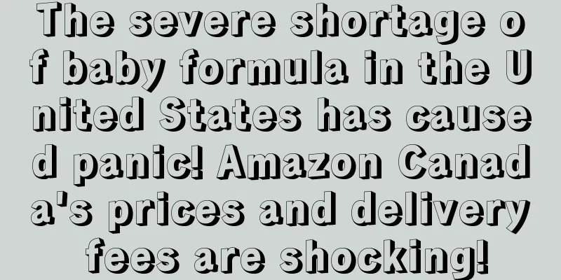 The severe shortage of baby formula in the United States has caused panic! Amazon Canada's prices and delivery fees are shocking!