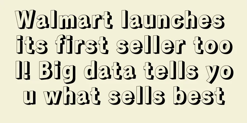 Walmart launches its first seller tool! Big data tells you what sells best
