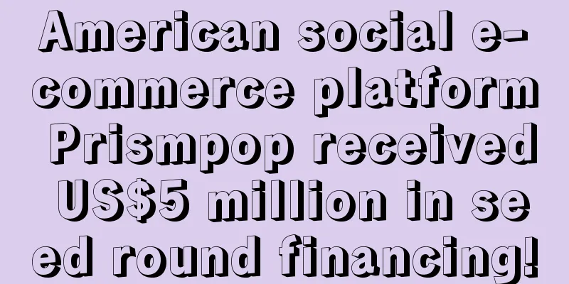 American social e-commerce platform Prismpop received US$5 million in seed round financing!