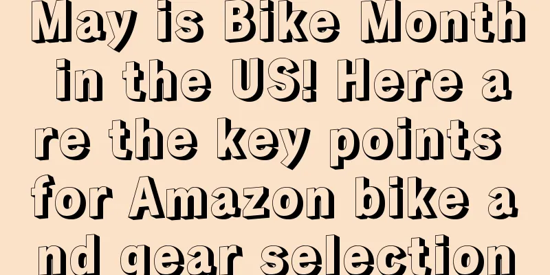 May is Bike Month in the US! Here are the key points for Amazon bike and gear selection