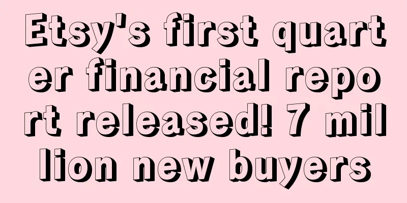 Etsy's first quarter financial report released! 7 million new buyers