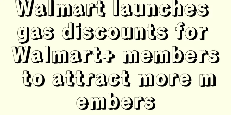Walmart launches gas discounts for Walmart+ members to attract more members