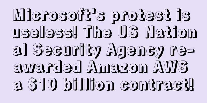 Microsoft's protest is useless! The US National Security Agency re-awarded Amazon AWS a $10 billion contract!