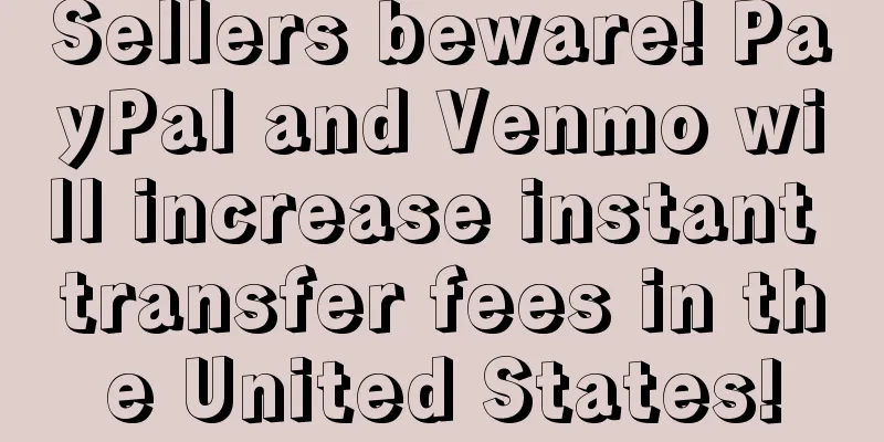 Sellers beware! PayPal and Venmo will increase instant transfer fees in the United States!