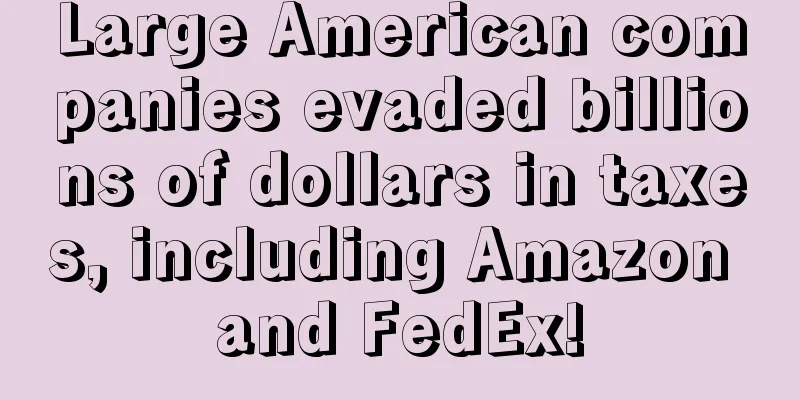 Large American companies evaded billions of dollars in taxes, including Amazon and FedEx!