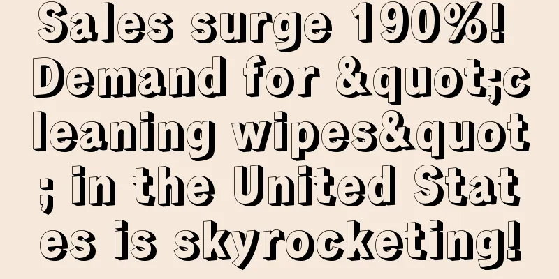 Sales surge 190%! Demand for "cleaning wipes" in the United States is skyrocketing!