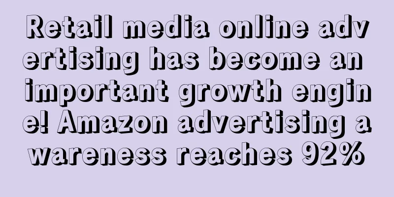 Retail media online advertising has become an important growth engine! Amazon advertising awareness reaches 92%