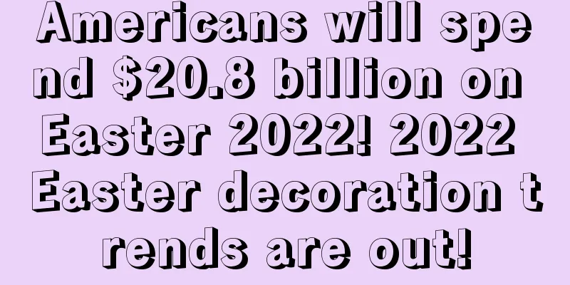 Americans will spend $20.8 billion on Easter 2022! 2022 Easter decoration trends are out!
