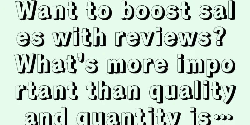 Want to boost sales with reviews? What’s more important than quality and quantity is…