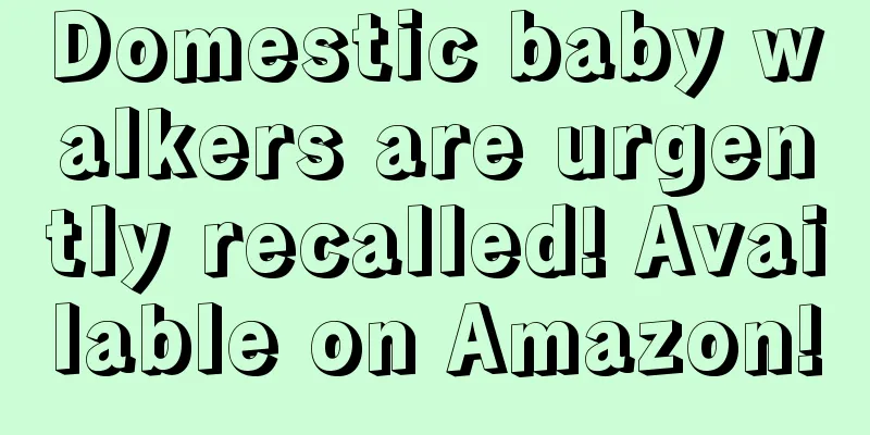 Domestic baby walkers are urgently recalled! Available on Amazon!