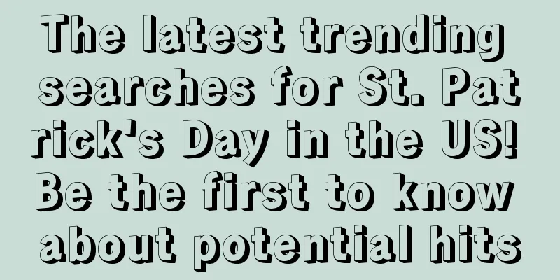 The latest trending searches for St. Patrick's Day in the US! Be the first to know about potential hits