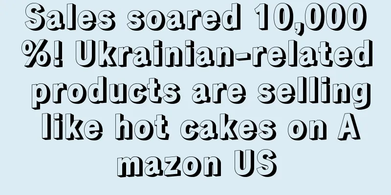 Sales soared 10,000%! Ukrainian-related products are selling like hot cakes on Amazon US