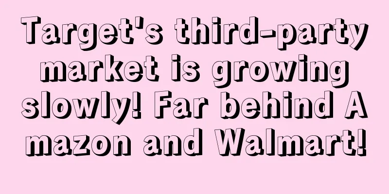 Target's third-party market is growing slowly! Far behind Amazon and Walmart!