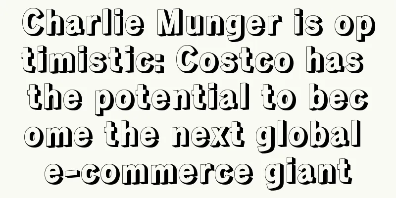 Charlie Munger is optimistic: Costco has the potential to become the next global e-commerce giant