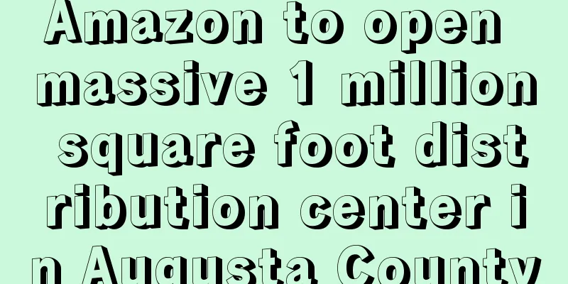 Amazon to open massive 1 million square foot distribution center in Augusta County