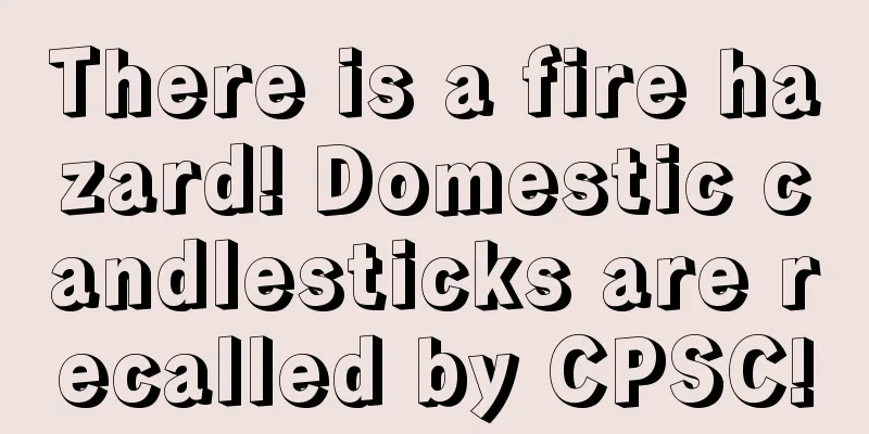 There is a fire hazard! Domestic candlesticks are recalled by CPSC!