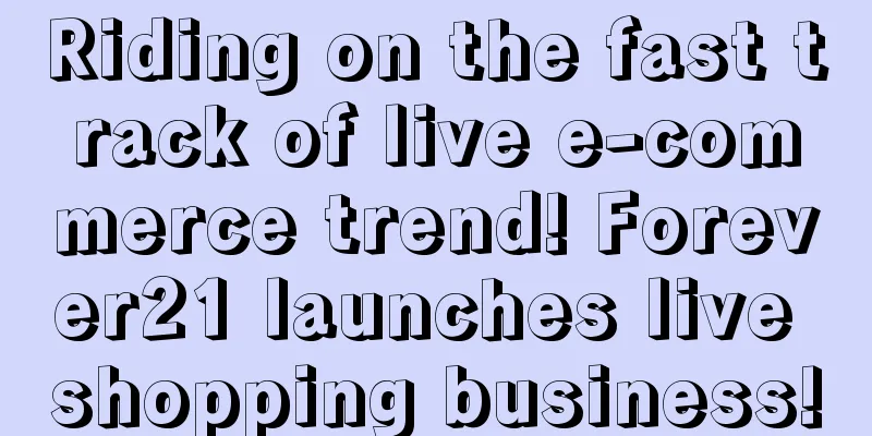 Riding on the fast track of live e-commerce trend! Forever21 launches live shopping business!