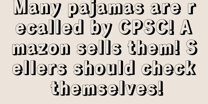 Many pajamas are recalled by CPSC! Amazon sells them! Sellers should check themselves!