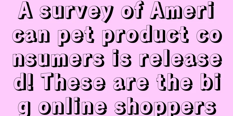 A survey of American pet product consumers is released! These are the big online shoppers