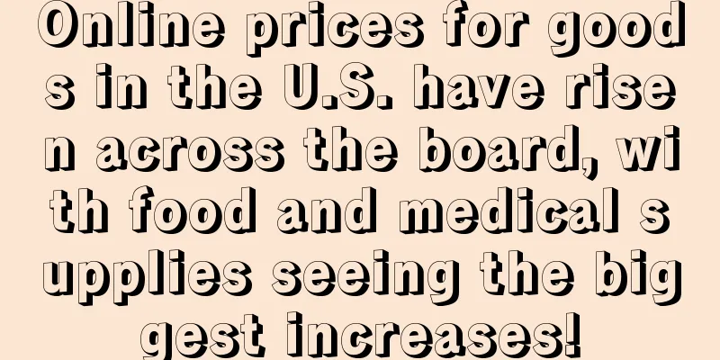 Online prices for goods in the U.S. have risen across the board, with food and medical supplies seeing the biggest increases!