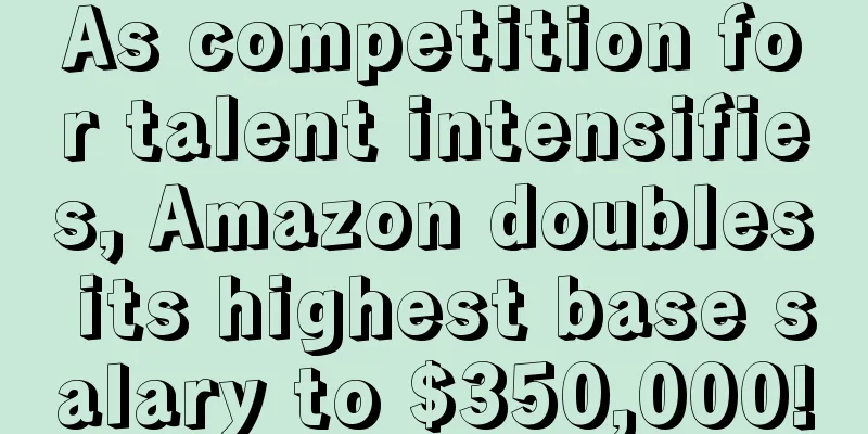 As competition for talent intensifies, Amazon doubles its highest base salary to $350,000!