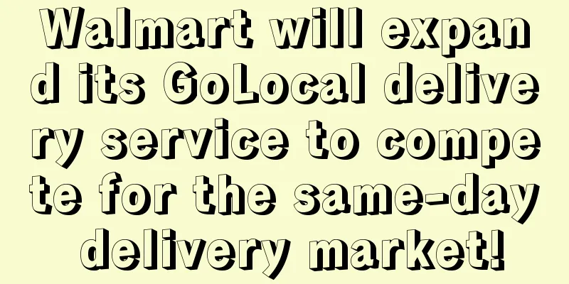 Walmart will expand its GoLocal delivery service to compete for the same-day delivery market!
