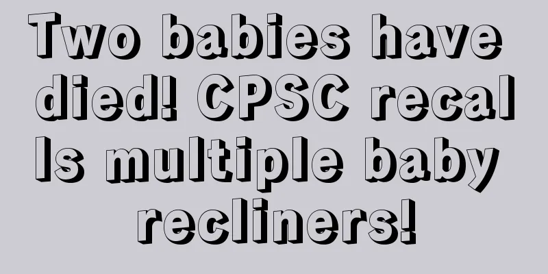 Two babies have died! CPSC recalls multiple baby recliners!