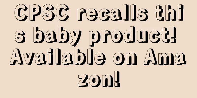 CPSC recalls this baby product! Available on Amazon!