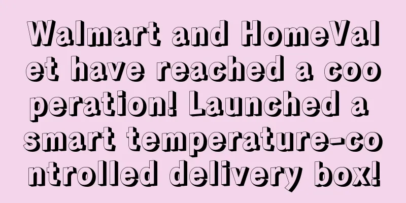 Walmart and HomeValet have reached a cooperation! Launched a smart temperature-controlled delivery box!