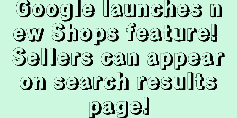 Google launches new Shops feature! Sellers can appear on search results page!
