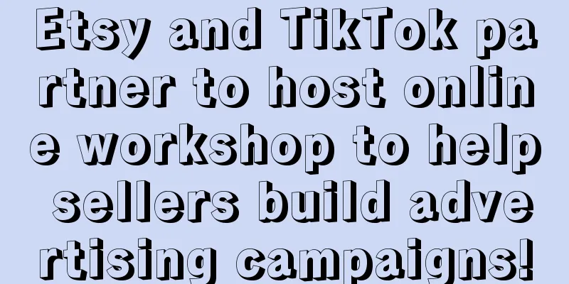 Etsy and TikTok partner to host online workshop to help sellers build advertising campaigns!