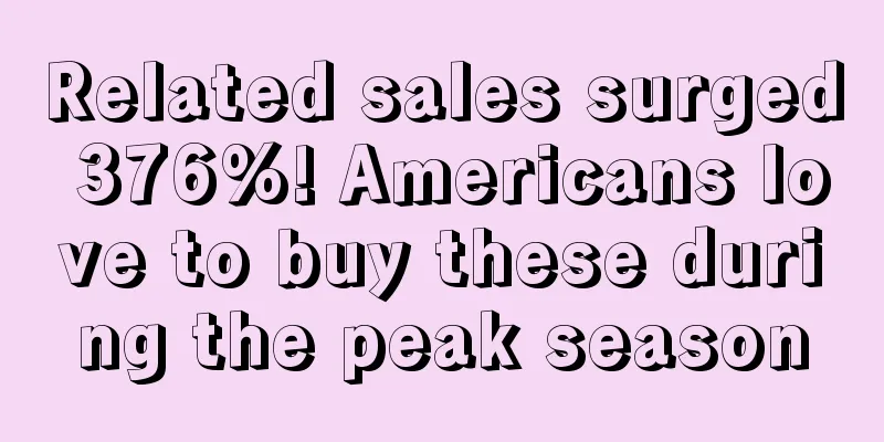 Related sales surged 376%! Americans love to buy these during the peak season