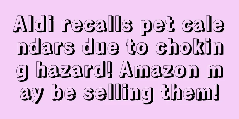 Aldi recalls pet calendars due to choking hazard! Amazon may be selling them!
