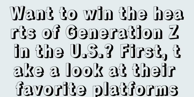 Want to win the hearts of Generation Z in the U.S.? First, take a look at their favorite platforms