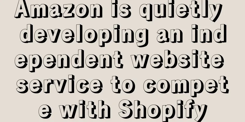 Amazon is quietly developing an independent website service to compete with Shopify