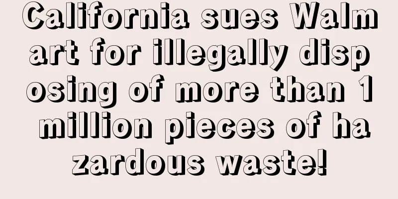 California sues Walmart for illegally disposing of more than 1 million pieces of hazardous waste!